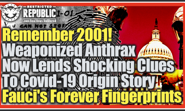 Remember 2001! Weaponized Anthrax Now Lends Shocking Clues To Covid-19 Origin Story: Fauci’s Forever Fingerprints