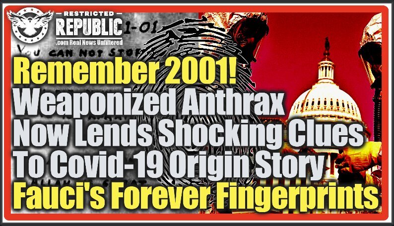 Remember 2001! Weaponized Anthrax Now Lends Shocking Clues To Covid-19 Origin Story: Fauci’s Forever Fingerprints