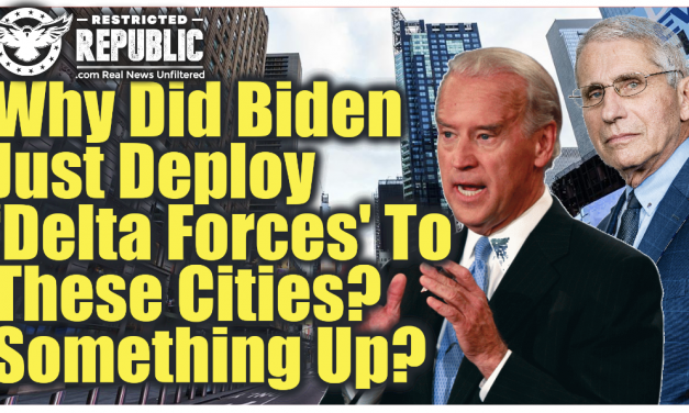 Why Did Biden Just Deploy ‘Delta Forces’ To These Cities & Fauci Warn of ‘2 Americas’ Something Up!