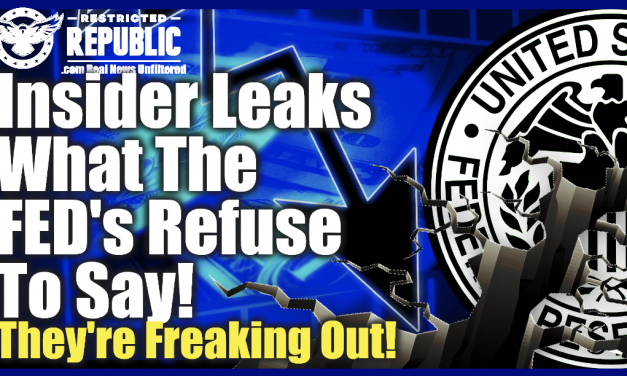 Insider Leaks What The FED’s REFUSE To Say—They’re Freaking Out—Economic Earthquake Dead Ahead!