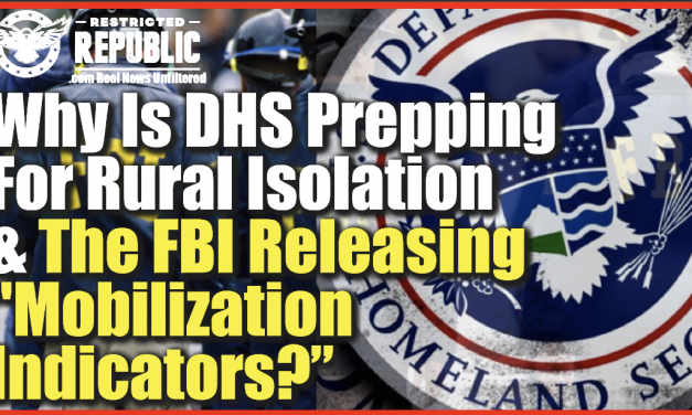 Why Is DHS Preparing For Rural Isolation/Quarantines & The FBI Releasing “Mobilization Indicators?”