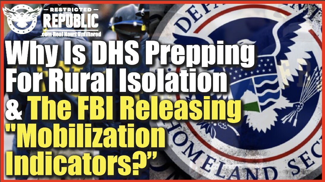 Why Is DHS Preparing For Rural Isolation/Quarantines & The FBI Releasing “Mobilization Indicators?”