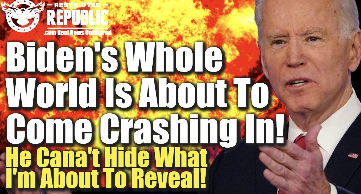 Biden’s Whole World Is About To Come Crashing In! He Can’t Hide What I’m About To Reveal!