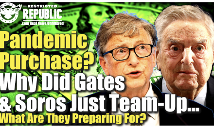 Pandemic Purchase? Why Did Gates & Soros Just Team-Up To Buy This…What Are They Preparing For?  