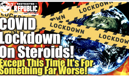 COVID Lockdown On Steroids—Except This Time It’s For Something Far Worse—Here’s Whats Coming!