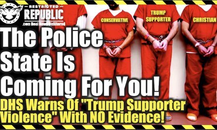 The Police State Is Coming For You! DHS Warning of “Trump Supporter Violence” With No Evidence!