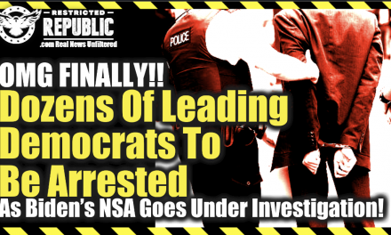 OMG Finally! Dozens Of Leading Democrats Arrested As Biden’s NSA Goes Under Investigation…