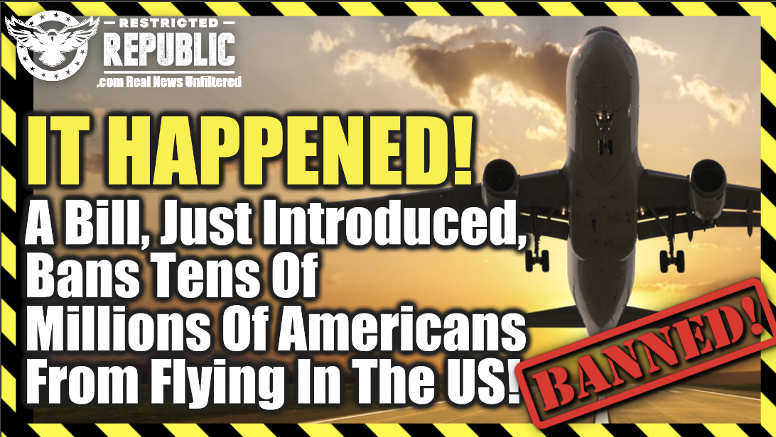 It Happened! A Bill, Just Introduced, Bans Tens Of Millions Of Americans From Flying In The US