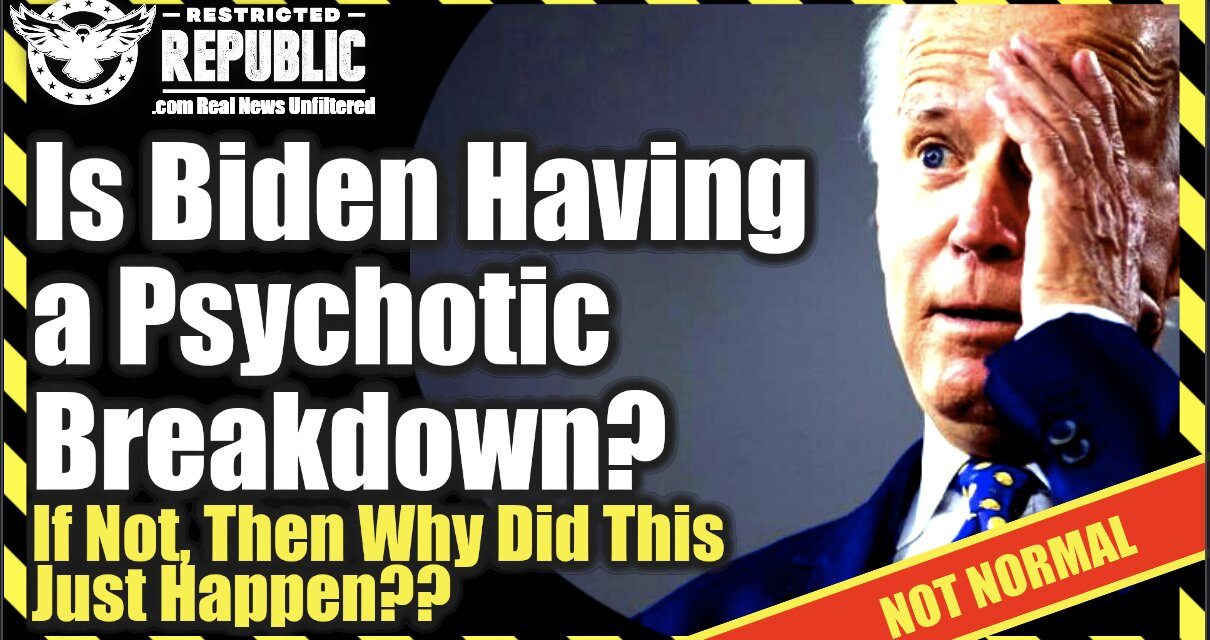Is Biden Having a Psychotic Breakdown?! If Not, Then Why Did This Just Happen…& Why Is MSM Silent!