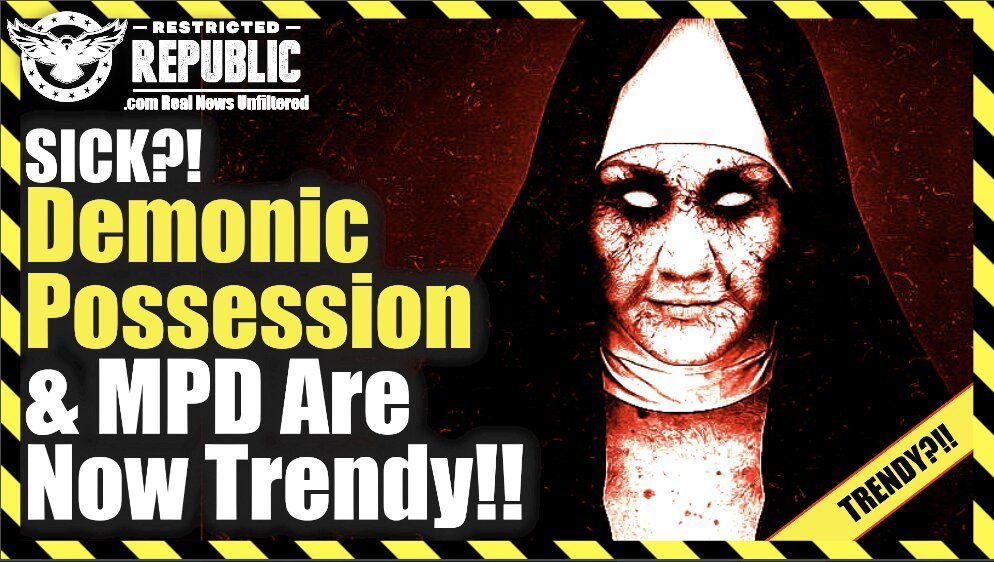 What The Heck Happened? Demonic Possession & MPD Are Now Trendy! Insanity The New Norm!