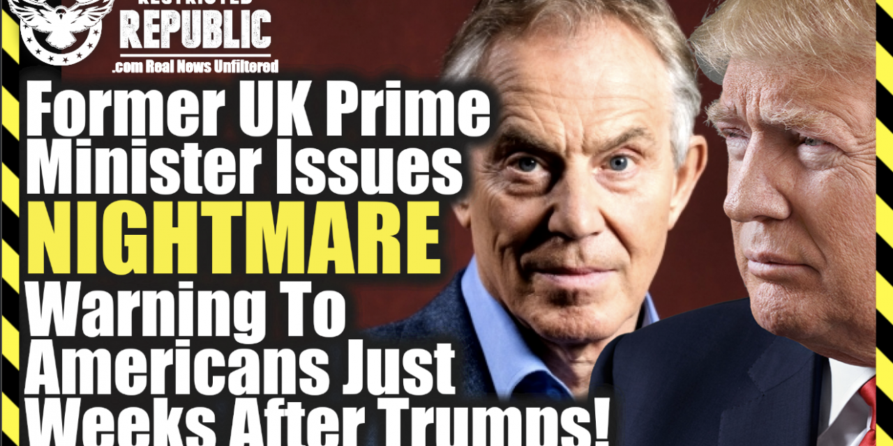 Former UK Prime Minister Issues Nightmare Warning To Americans Just Weeks After Trumps!