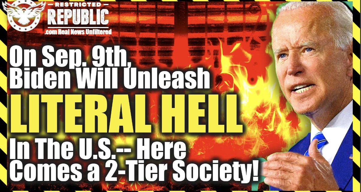 Today, Sep. 9th, Biden Will Unleash Literal Hell In The United States! Here Comes a 2-Tier Society!