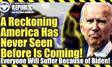 A Reckoning American Has Never Seen Before Is Coming! All Of Us Will Suffer Because Of Biden!