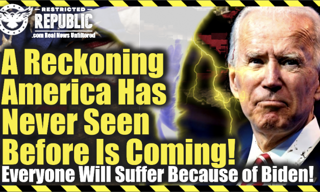 A Reckoning American Has Never Seen Before Is Coming! All Of Us Will Suffer Because Of Biden!