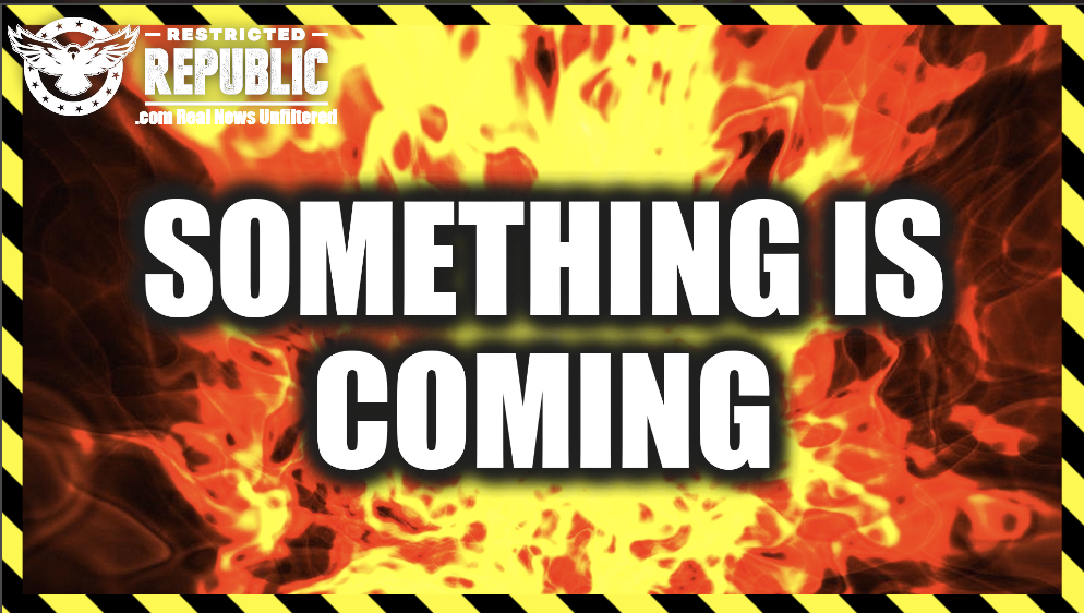 Something Is Coming…America Isn’t Prepared…Everything’s At Stake…