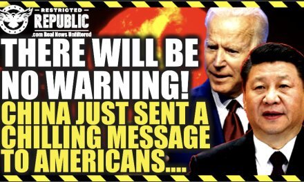 THERE WILL BE NO WARNING! China Sends Chilling Message To Americans…!!
