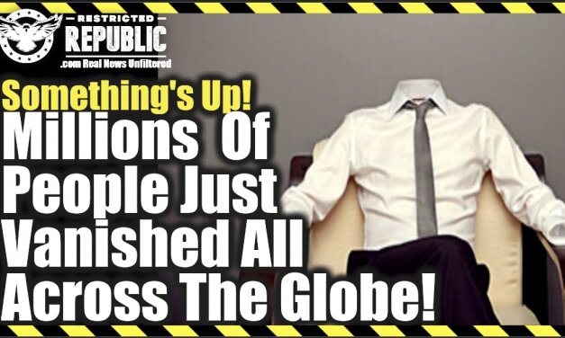 Something’s Up—Millions Of People Just ‘Vanished’ All Across The Globe—Where Are They?
