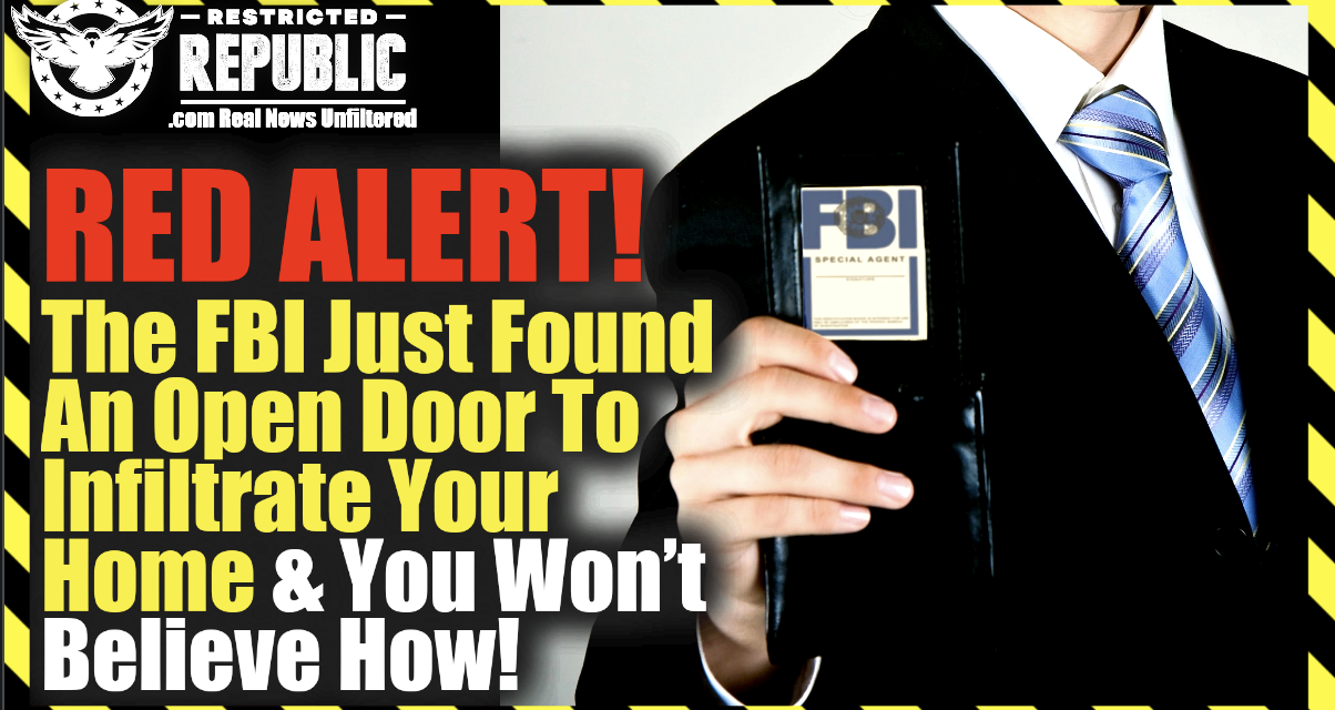 RED ALERT! FBI Just Found An Open Door To  Infiltrate Your Home And You Wont Believe How!