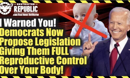 I Warned You! Democrats Now Propose Legislation Giving Them Full Reproductive Control Over Your Body