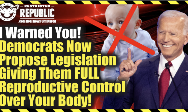 I Warned You! Democrats Now Propose Legislation Giving Them Full Reproductive Control Over Your Body