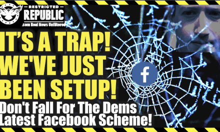 IT’S A TRAP! We’ve Been Setup! Don’t Fall For The Democrats Latest Facebook Scheme!
