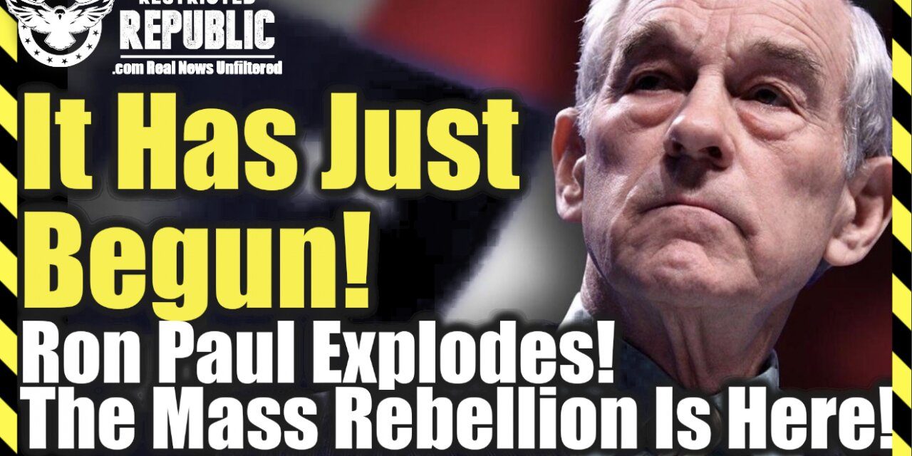 It Has Just Begun! Ron Paul Explodes ‘The Mass Rebellion Is Here!’