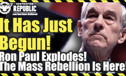 It Has Just Begun! Ron Paul Explodes ‘The Mass Rebellion Is Here!’