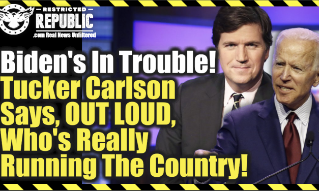 Biden’s In Trouble! Tucker Carlson Says, OUT LOUD, Who’s Really Running The Country…