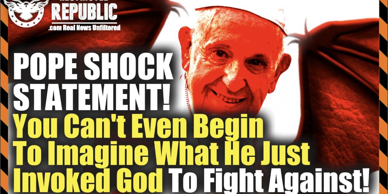 Pope Shock Statement! You Can’t Even Begin To Imagine What He Just Invoked God To Fight Against!