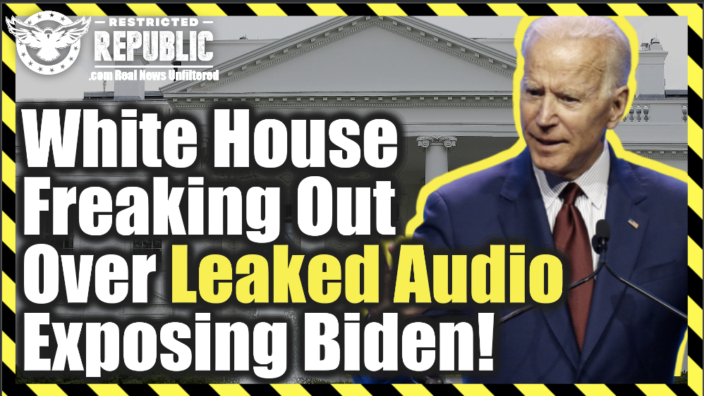 White House Freaking Out Over Leaked Audio Exposing Biden…