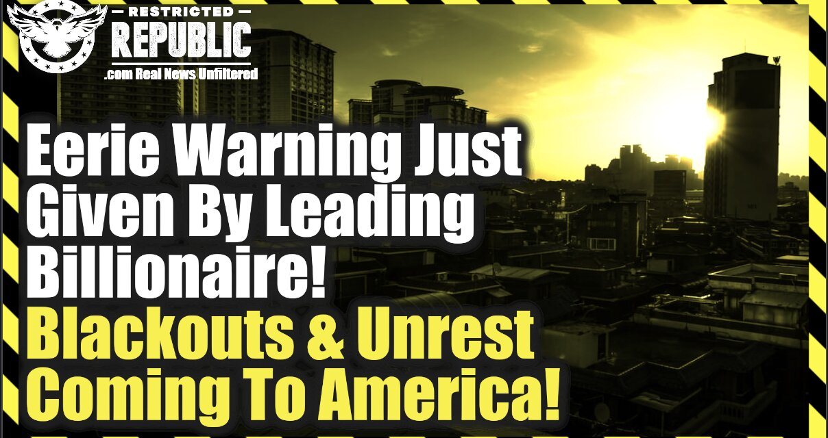 Eerie Warning Just Given By Leading Billionaire! Blackouts & Social Unrest Coming To America!