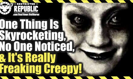 One Thing Is Skyrocketing, No One Noticed, and It’s Really Freaking Creepy!