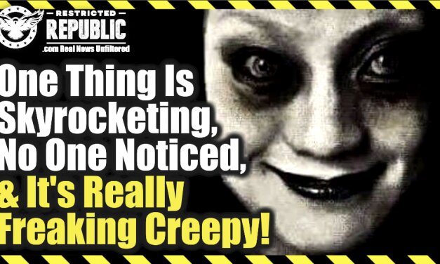 One Thing Is Skyrocketing, No One Noticed, and It’s Really Freaking Creepy!