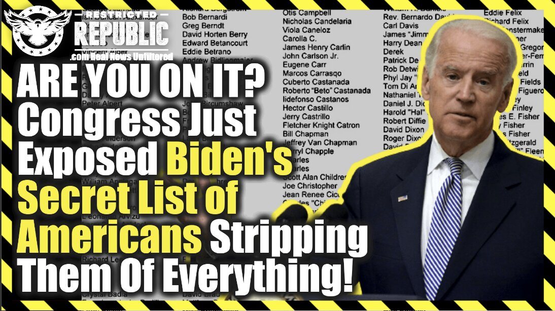 Are You On It? Congress Just Exposed Biden’s Secret List Of Americans Stripping Them Of Everything!