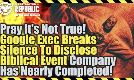 Pray It’s Not True! Google Exec Breaks Silence To Disclose Biblical Event Company Has Nearly Completed!