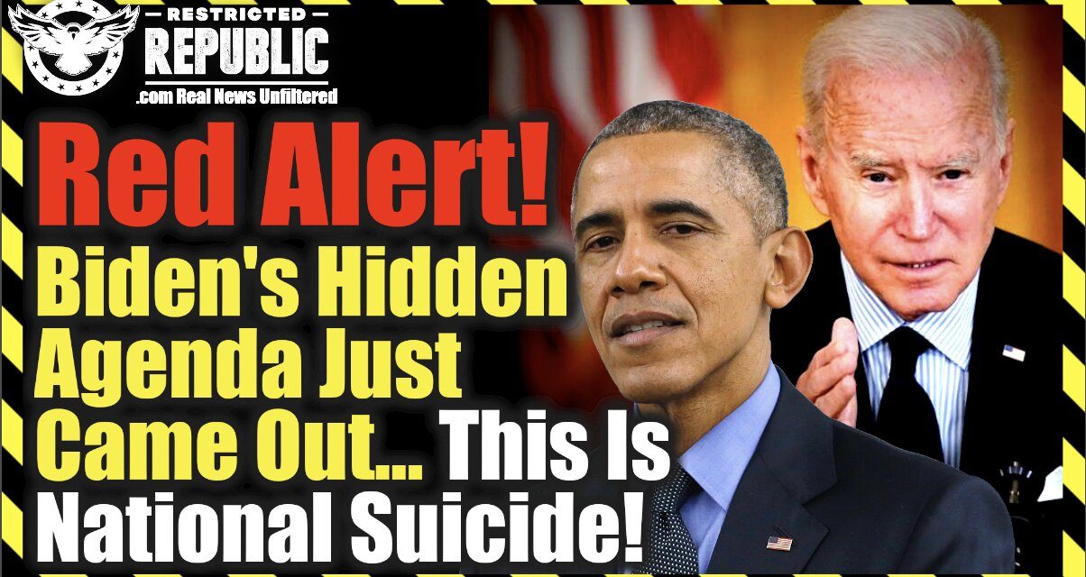 RED ALERT! Biden’s Hidden Agenda Just Came Out…THIS IS NATIONAL SUICIDE!