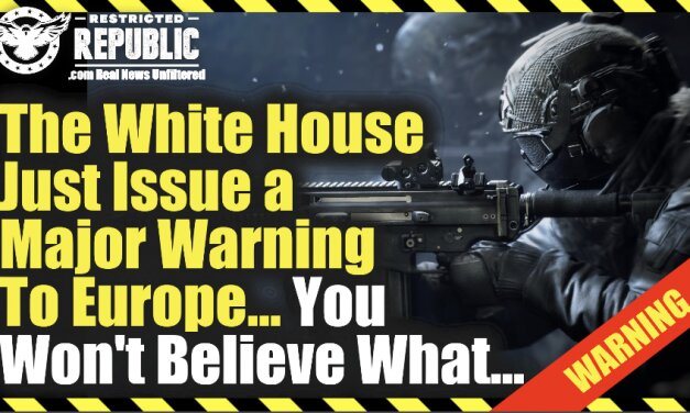 The White House Just Issued a Major Warning To Europe…You Won’t Believe What! WW3?