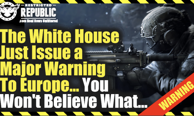 The White House Just Issued a Major Warning To Europe…You Won’t Believe What! WW3?