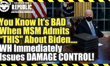 You Know It’s Bad When MSM Admits ‘THIS’ About Biden…WH Immediately Issues Damage Control!