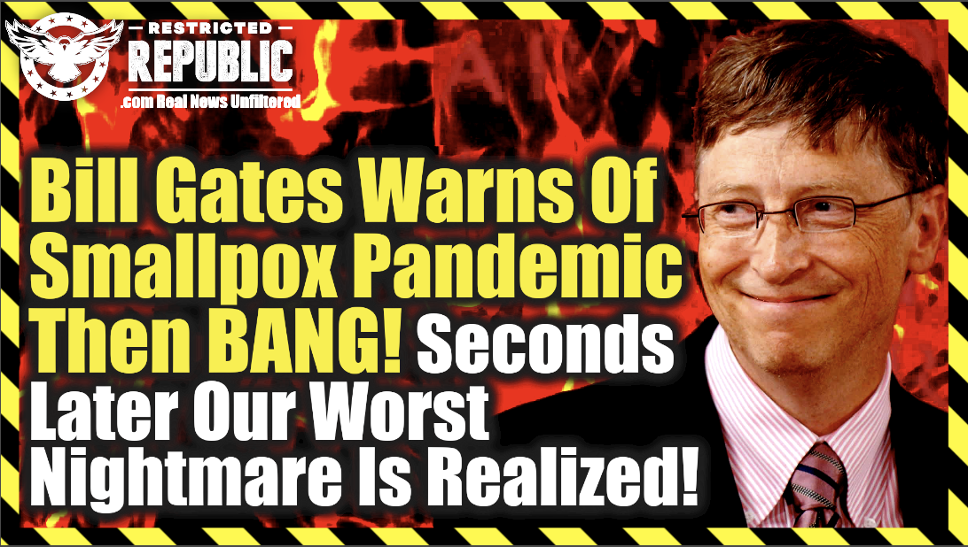 Bill Gates Warns Of Smallpox Pandemic Then BANG! Seconds Later Our Worse Nightmare Is Realized!