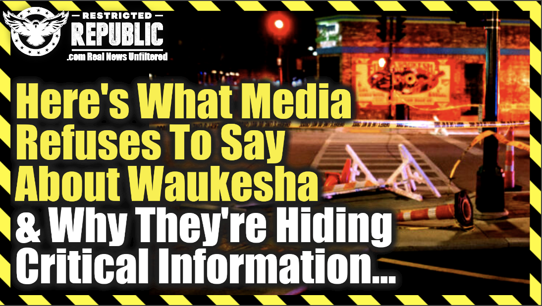 Here’s What Media Refuses To Say About Waukesha & Why They Are Hiding Critical Information…