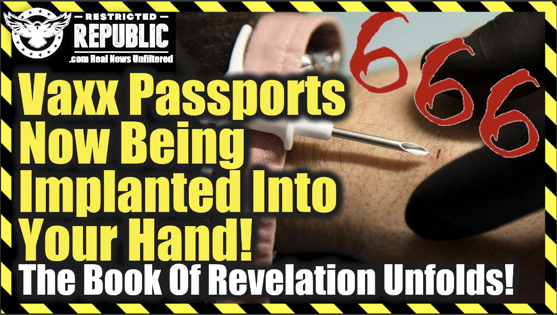 Yikes! Vaccine Passports Now Being Implanted Into Your Hand—The Book Of Revelation Unfolds!
