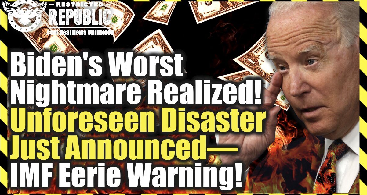 Biden’s Worst Nightmare Realized—Unforeseen Disaster Just Announced—IMF Eerie Warning!