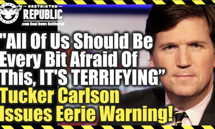 “All Of Us Should Be Every Bit Afraid Of This, It’s Terrifying,” Tucker Carlson Issues Eerie Warning!