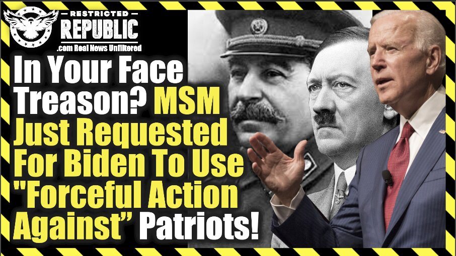 In Your Face Treason? MSM Just Requested For Biden To Use “Forceful Action Against” Patriots!