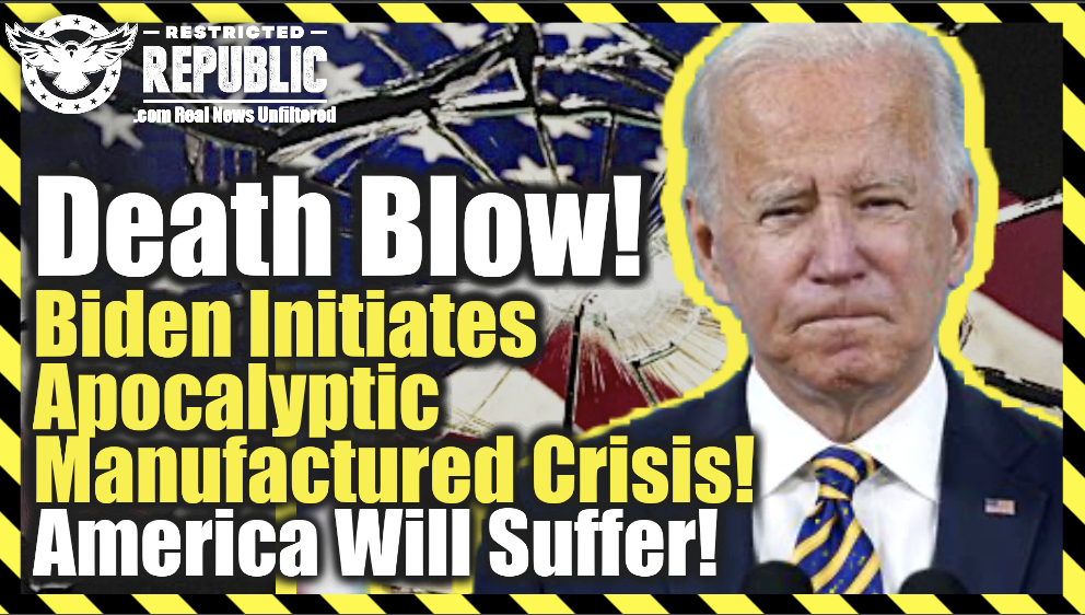 Death Blow! Biden Initiates Apocalyptic Manufactured Crisis! America Will Suffer For Decades!