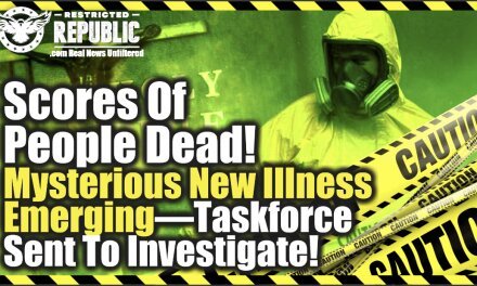 Scores Of People Dead—Mysterious New Illness Emerging—Taskforce Sent To Investigate!