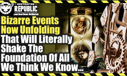 Bizarre Events Now Unfolding That Will Literally Shake The Foundation Of All We Think We Know!