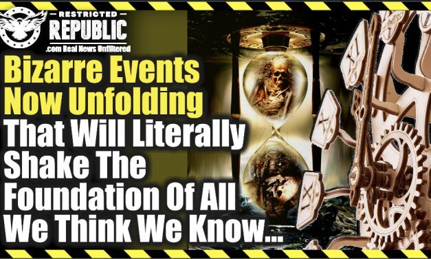 Bizarre Events Now Unfolding That Will Literally Shake The Foundation Of All We Think We Know!