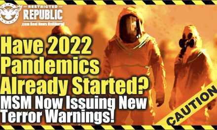 Have 2022 Pandemics Already Started? MSM Now Issuing Terror Warnings…Yearly Pandemics!